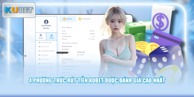 4 phương thức rút tiền KUBET được đánh giá cao nhất