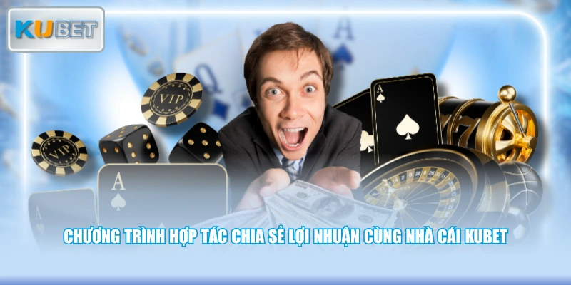 Chương trình hợp tác chia sẻ lợi nhuận cùng nhà cái KUBET