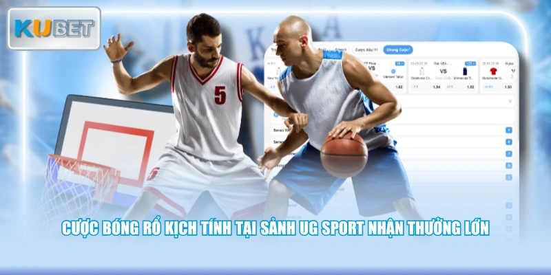 Cược bóng rổ kịch tính tại sảnh UG Sport nhận thưởng lớn