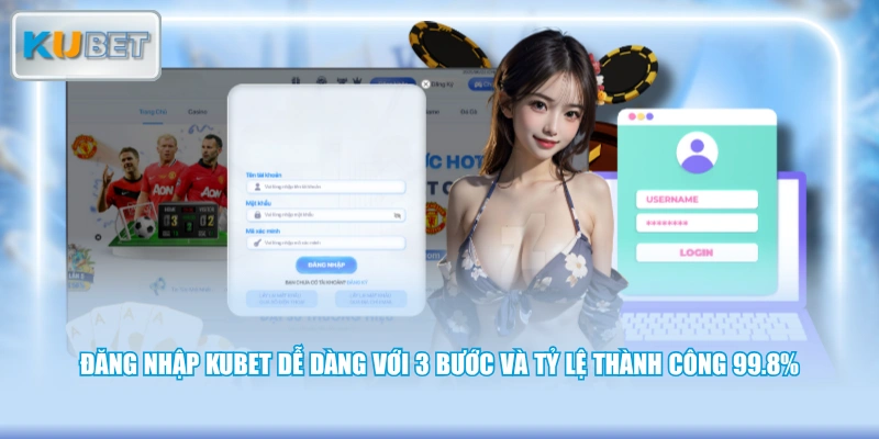 Đăng nhập KUBET dễ dàng với 3 bước và tỷ lệ thành công 99.8%