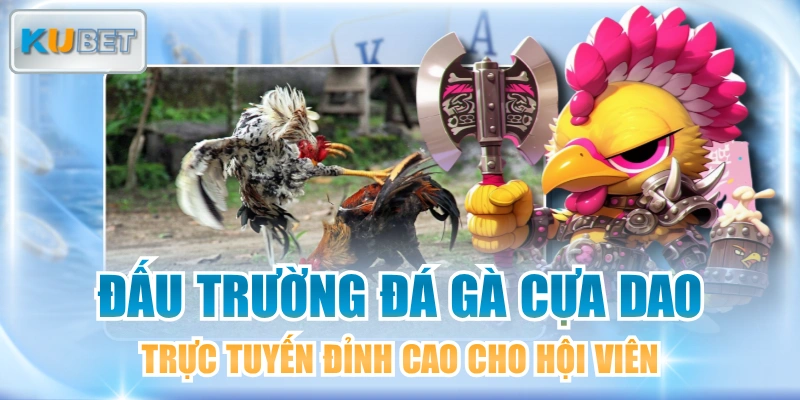 Đấu Trường Đá Gà Cựa Dao Trực Tuyến Đỉnh Cao Cho Hội Viên