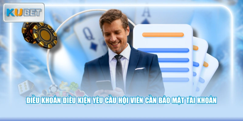Điều khoản điều kiện yêu cầu hội viên cần bảo mật tài khoản 