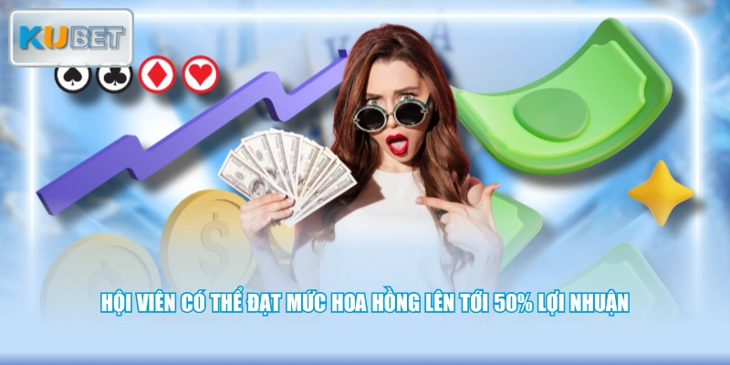 Hội viên có thể đạt mức hoa hồng lên tới 50% lợi nhuận