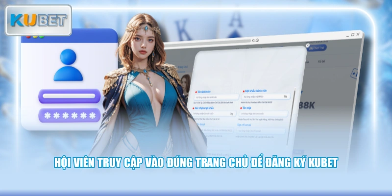 Hội viên truy cập vào đúng trang chủ để đăng ký KUBET