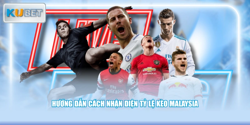 Hướng dẫn cách nhận diện tỷ lệ kèo Malaysia