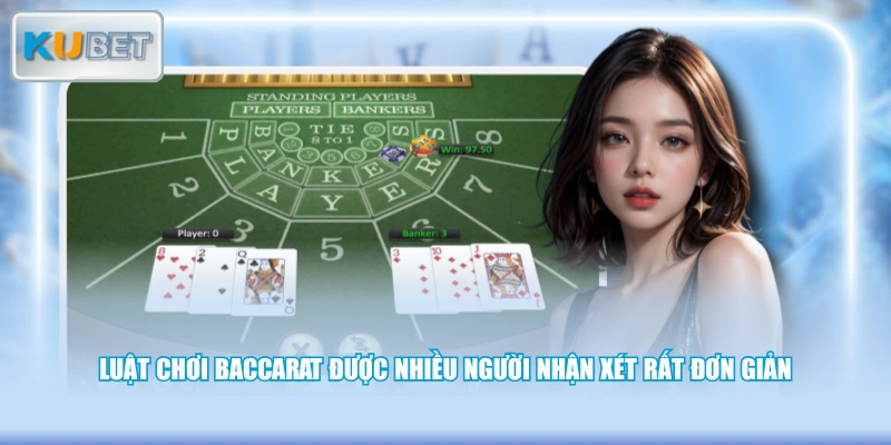 Luật chơi Baccarat được nhiều người nhận xét rất đơn giản