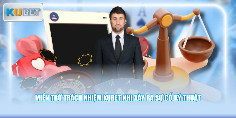 Miễn trừ trách nhiệm KUBET khi xảy ra sự cố kỹ thuật