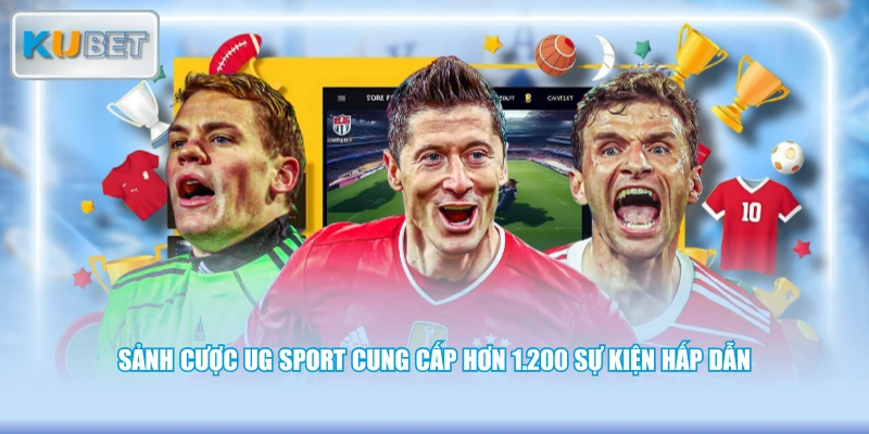 Sảnh cược UG Sport cung cấp hơn 1.200 sự kiện hấp dẫn