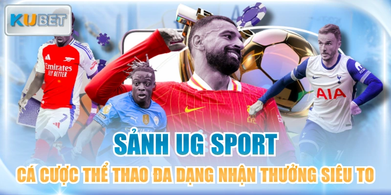 Sảnh UG Sport Cá Cược Thể Thao Đa Dạng Nhận Thưởng Siêu To