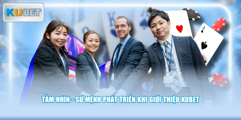 Tầm nhìn - sứ mệnh phát triển khi giới thiệu KUBET